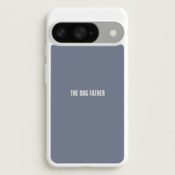 The Dog Father Google Pixel 10 / 10 Pro Case