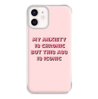 My Anxiety Is Chronic But This Ass Is Iconic Phone Case