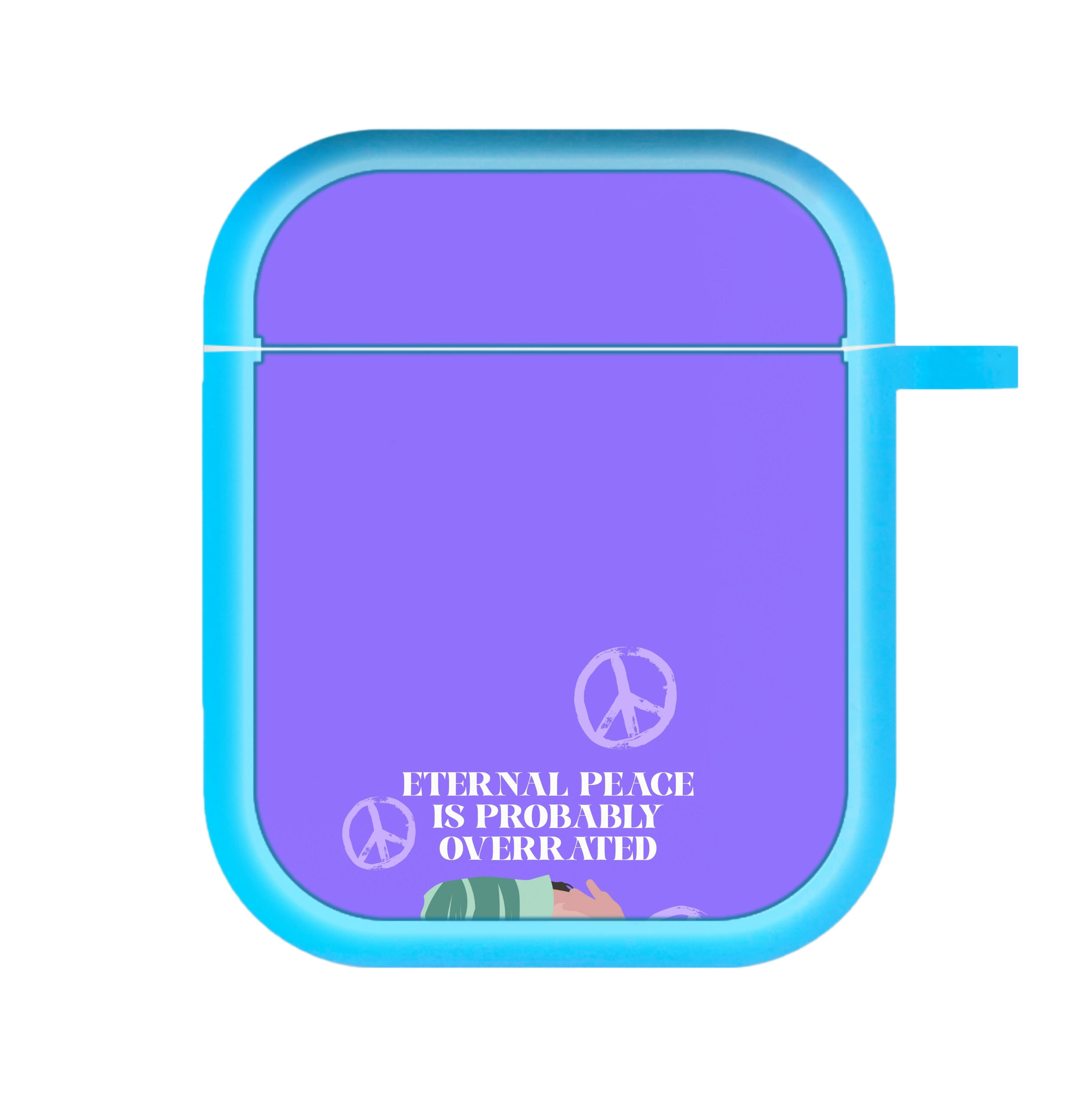 Eternal Peace Is Probably Overrated AirPods Case