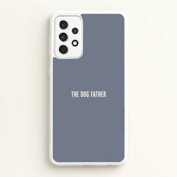 The Dog Father Galaxy A52 / A52s Case