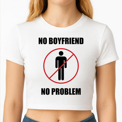 No Boyfriend No Problem Crop Top