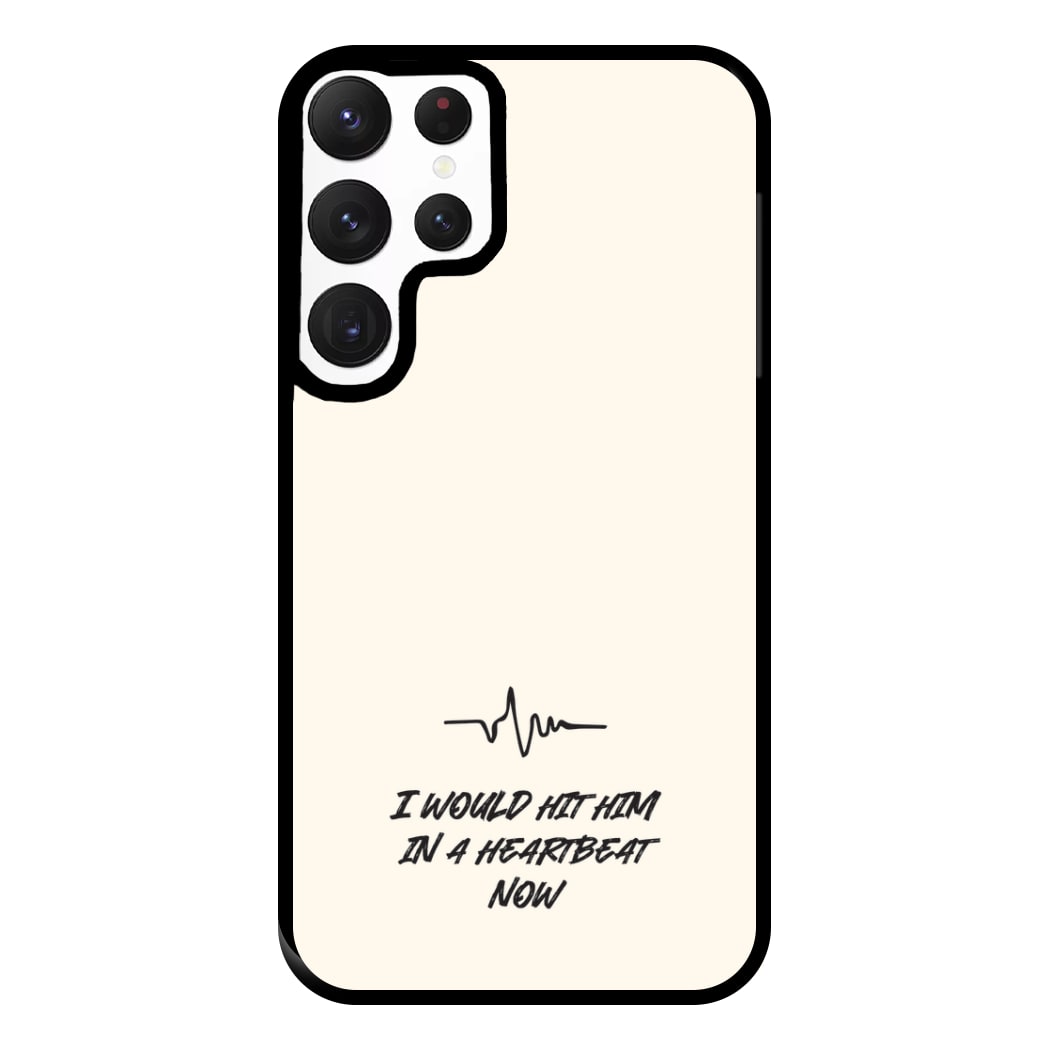 I Would Hit Him In A Heartbeat Now Galaxy S22 Ultra Case
