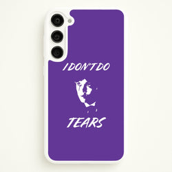 I Don't Do Tears Galaxy S23 Case