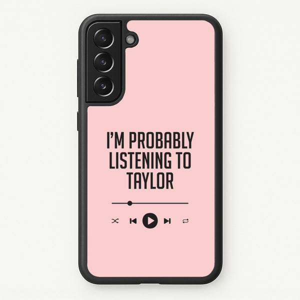 I'm Probably Listening To Taylor Galaxy S21FE Case