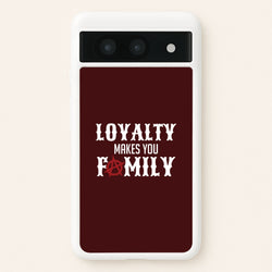 Loyalty Makes You Family Google Pixel 8a Case