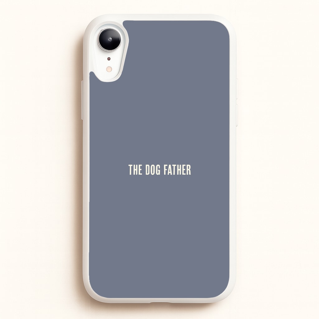 The Dog Father iPhone XR Case