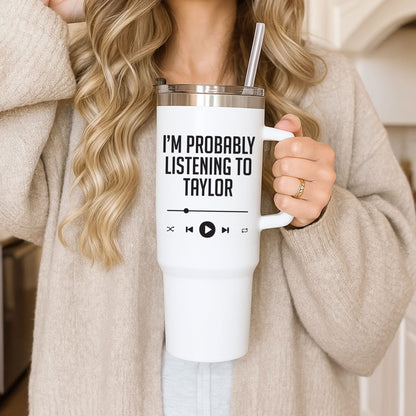 I'm Probably Listening To Taylor Tumbler