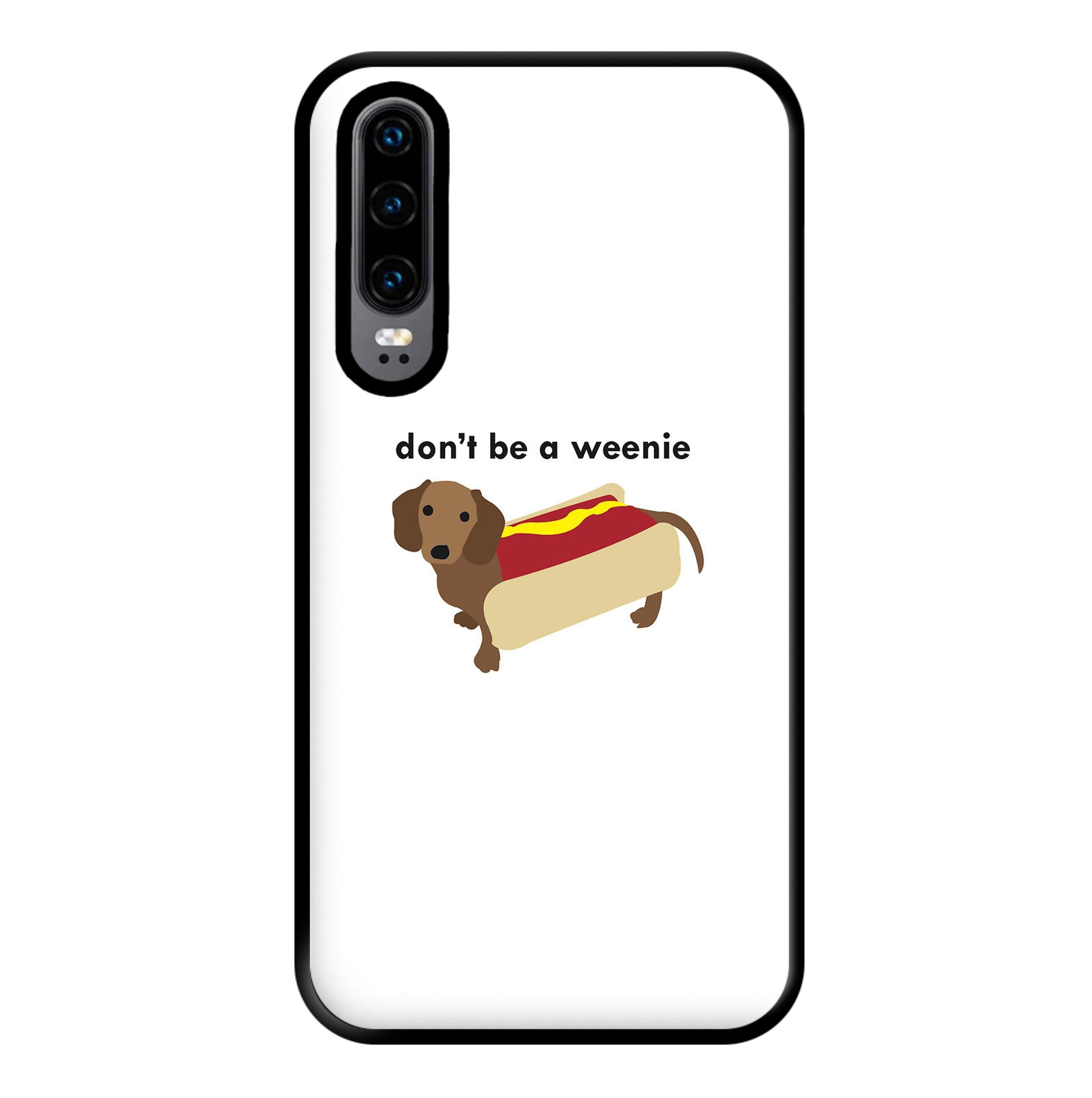 Don't Be A Weenie - Dachshund Phone Case