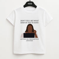 Don't Tell Me What Kind Of Day To Have Kids T-Shirt