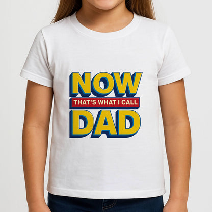 Now That's What I Call Dad - Father's Day Girls T-Shirt
