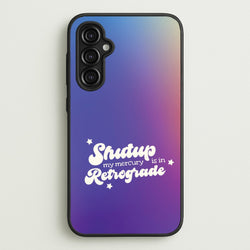Shutup My Mercury Is In Retrograde Galaxy A14 Case