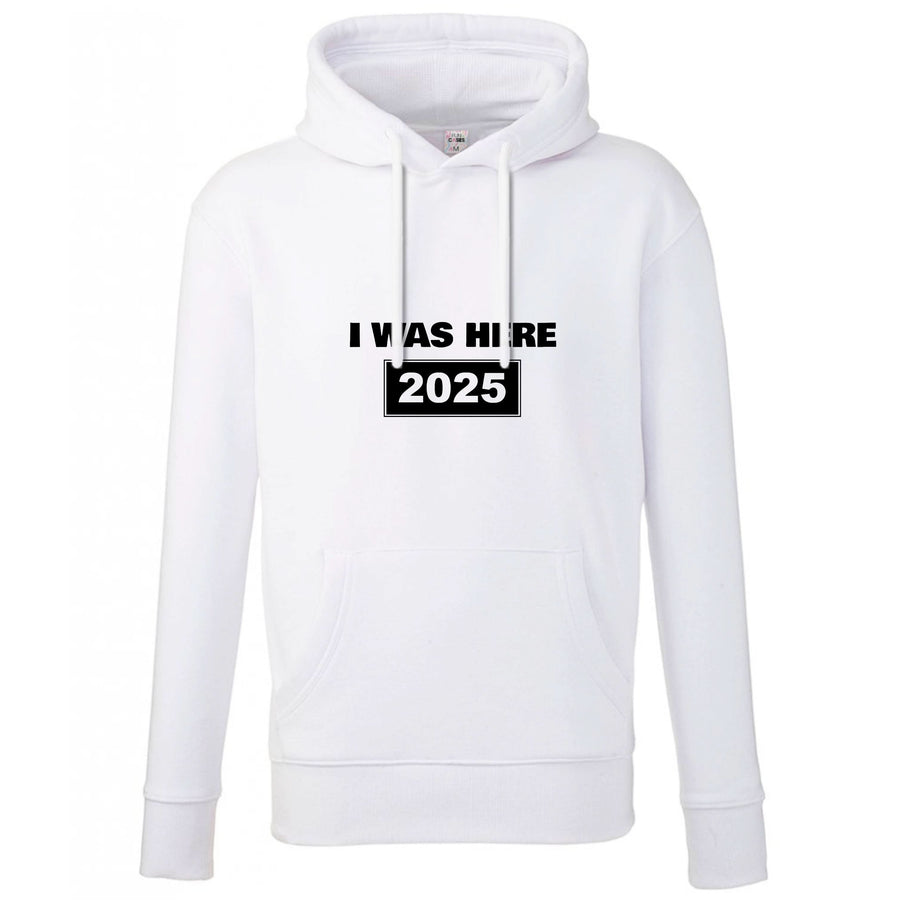 I Was Here 2025 Hoodie