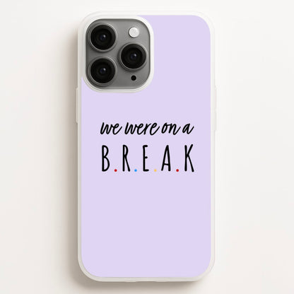 We Were On A Break Phone Case for iPhone, Samsung Galaxy and Google Pixel