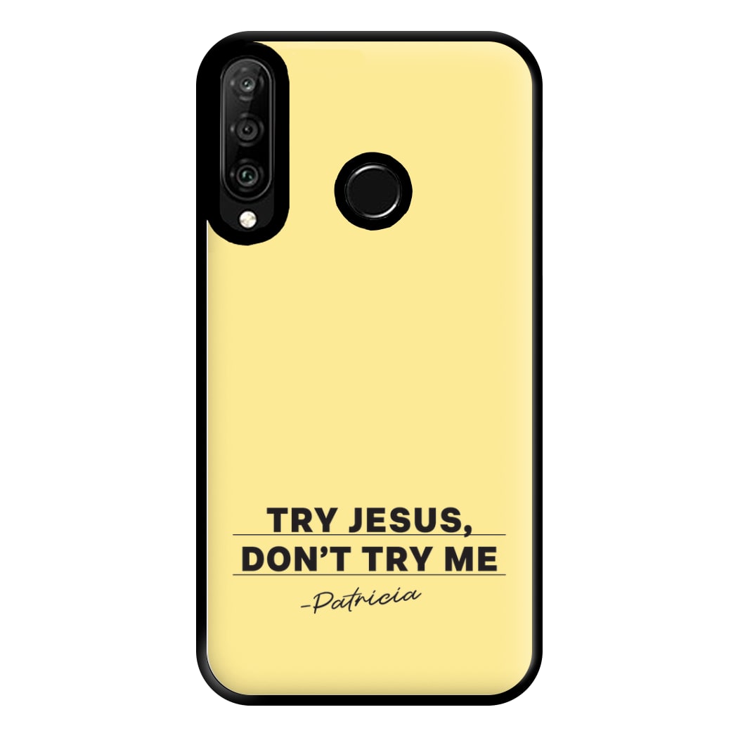Try Jesus, Don't Try Me Huawei P30 Lite Case