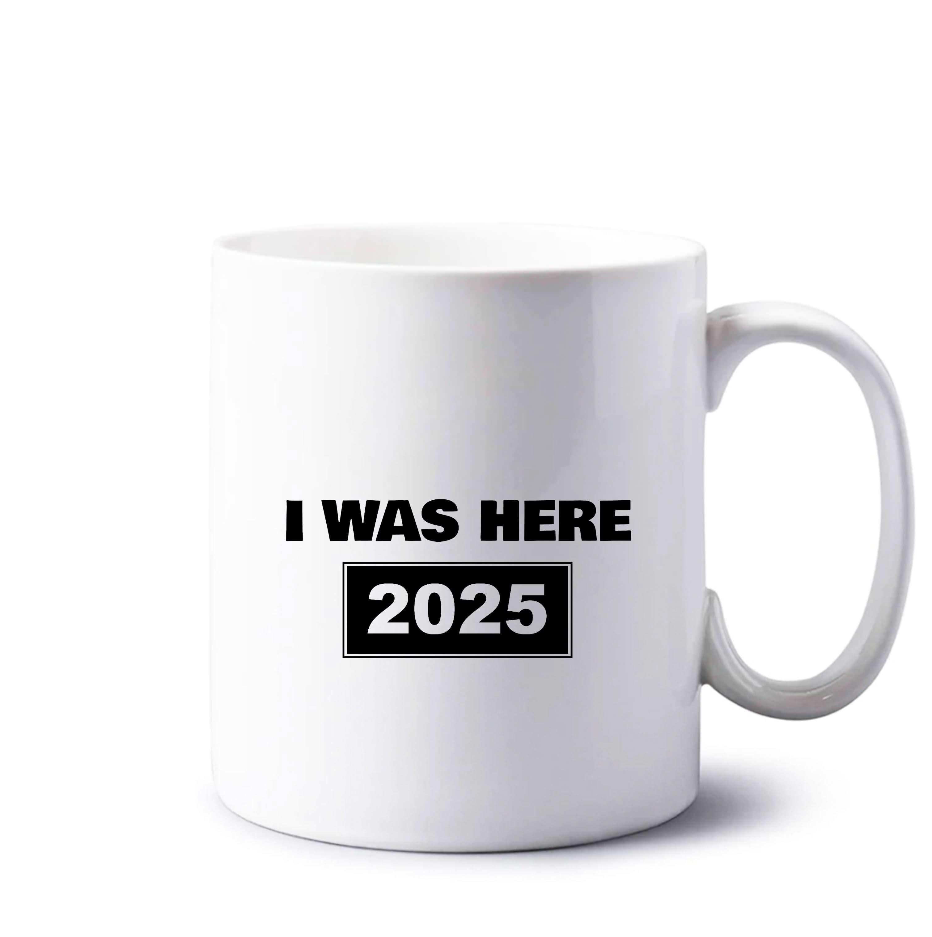 I Was Here 2025 Mug