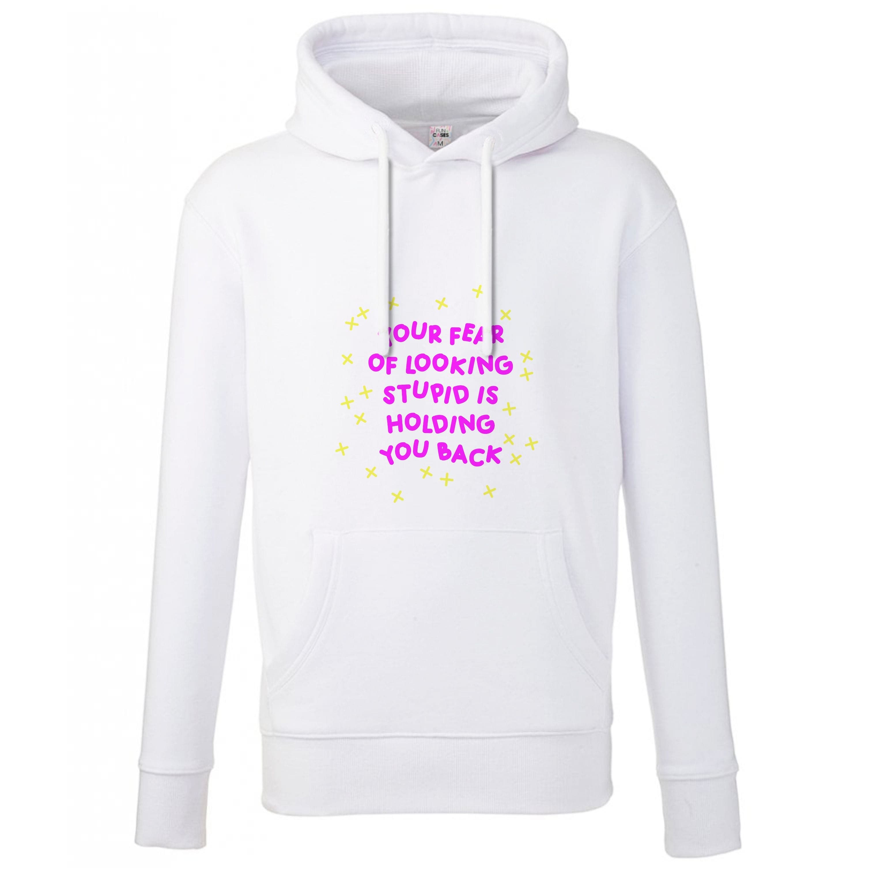 Your Fear Of Looking Stupid Is Holding You Back - Aesthetic Quote Hoodie