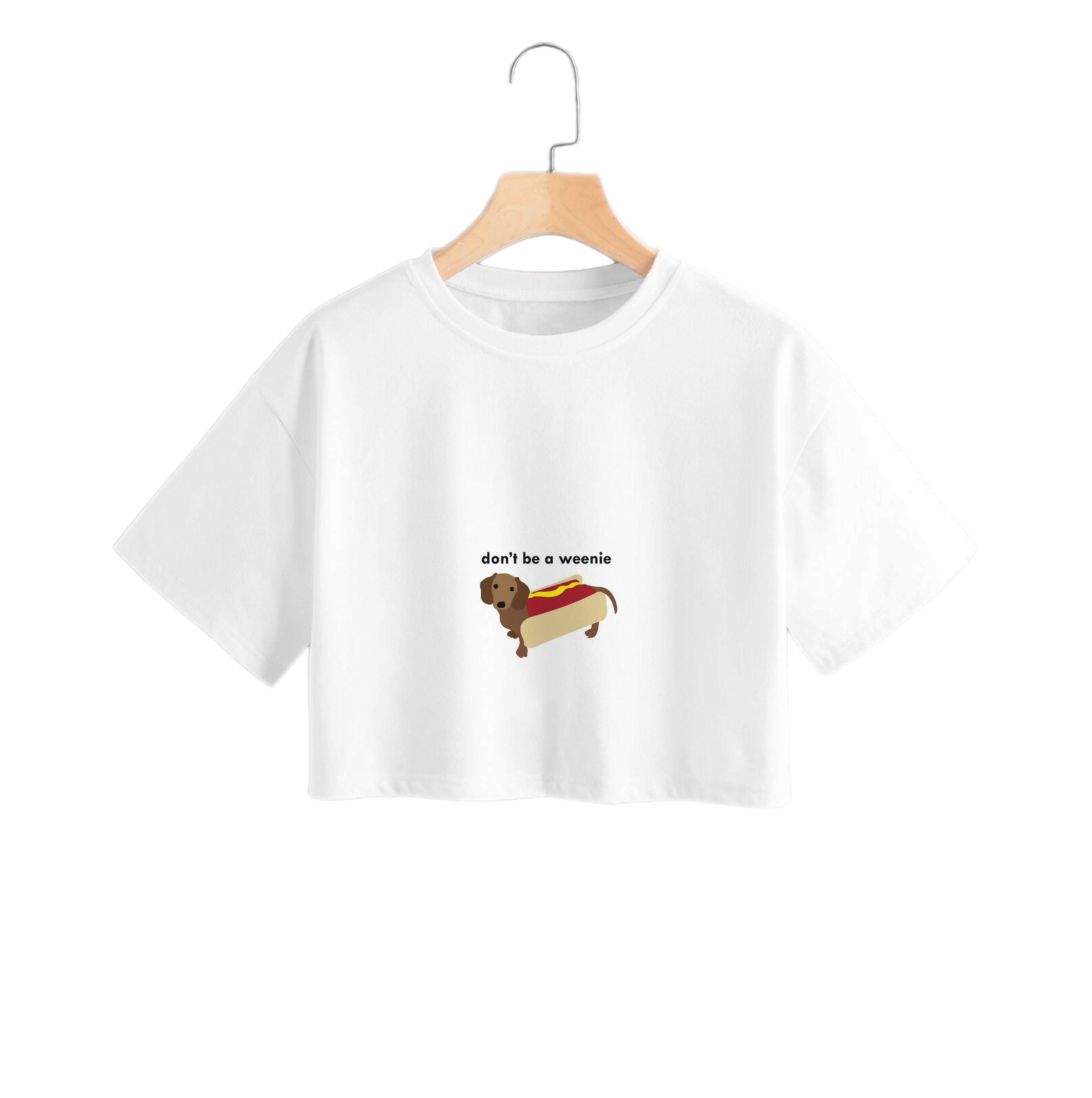 Don't Be A Weenie - Dachshund Crop Top