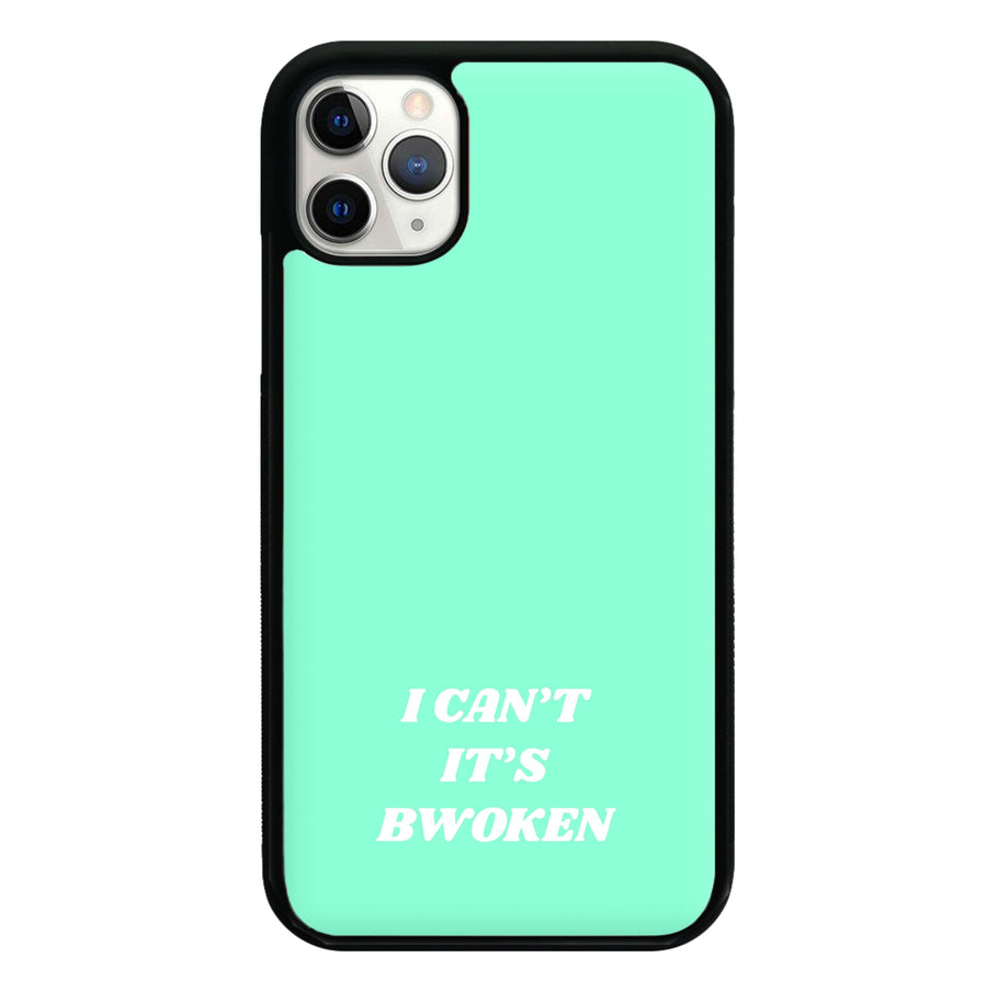 I Can't It's Bwoken Phone Case