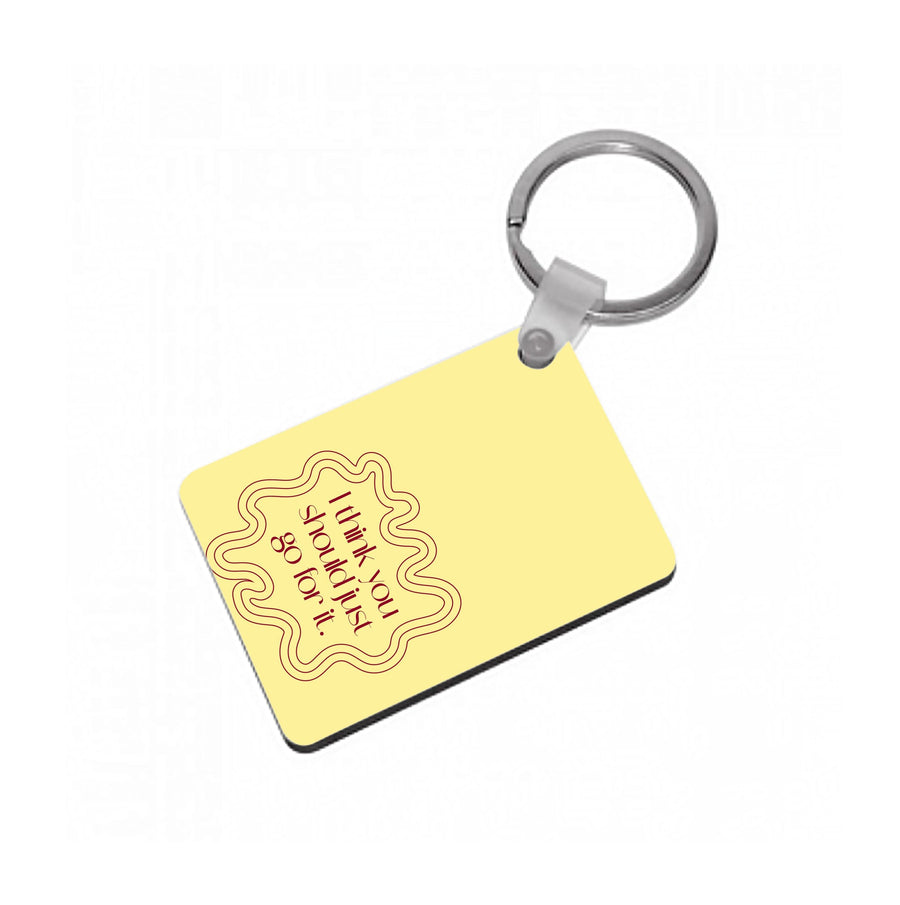 I Think You Should Just Go For It - Aesthetic Quote Keyring