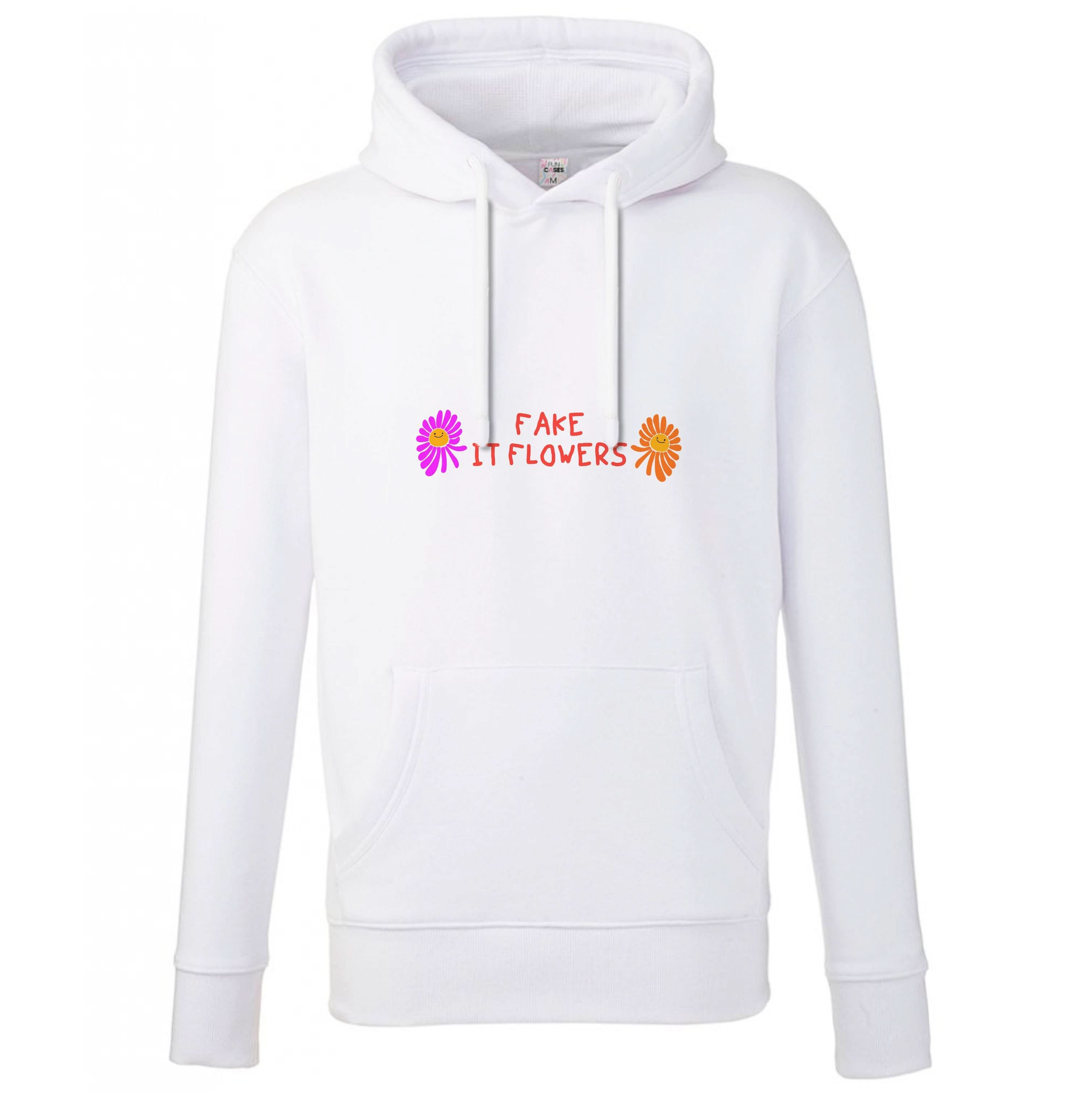 Fake It Flowers Hoodie