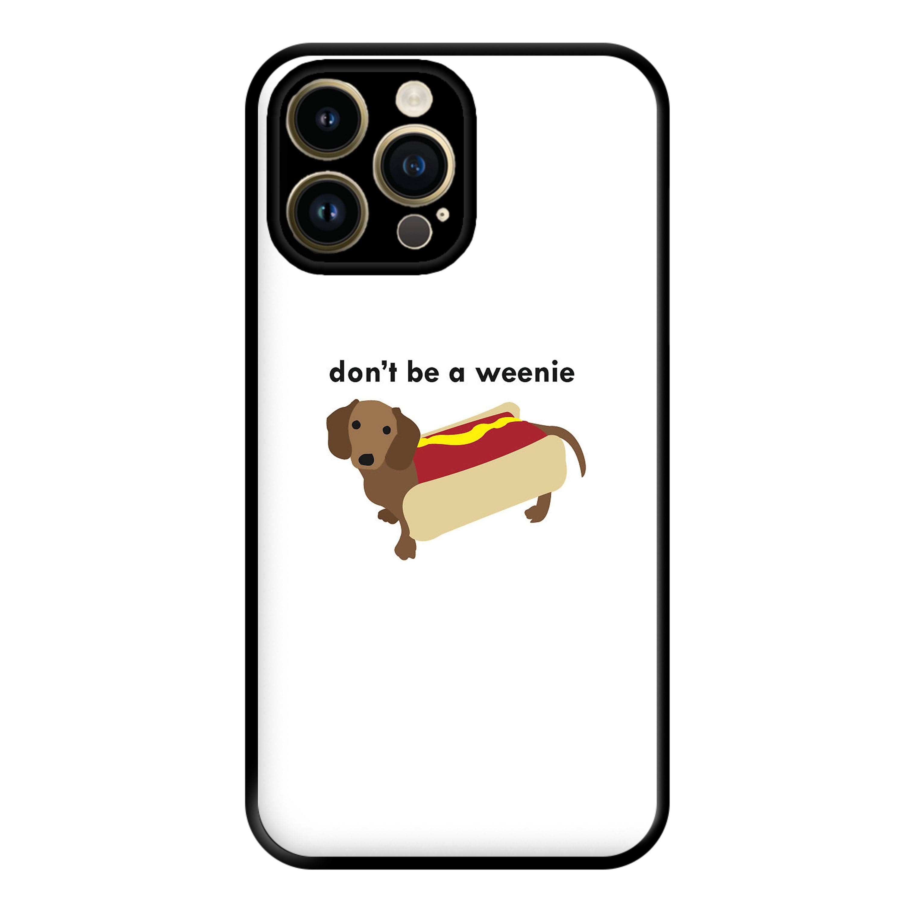 Don't Be A Weenie - Dachshund Phone Case