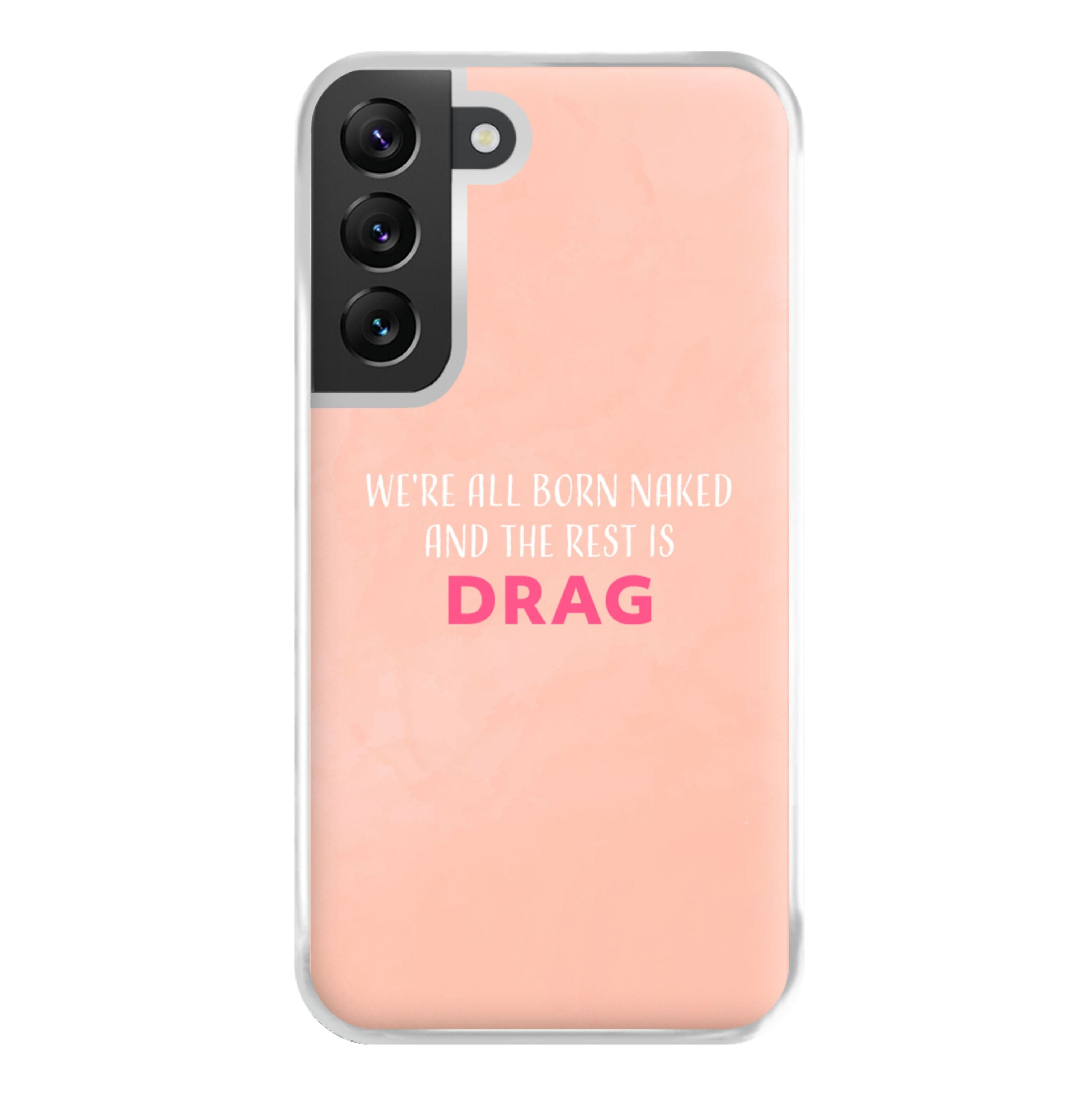 We're All Born Naked And The Rest Is Drag - Drag Queen Phone Case