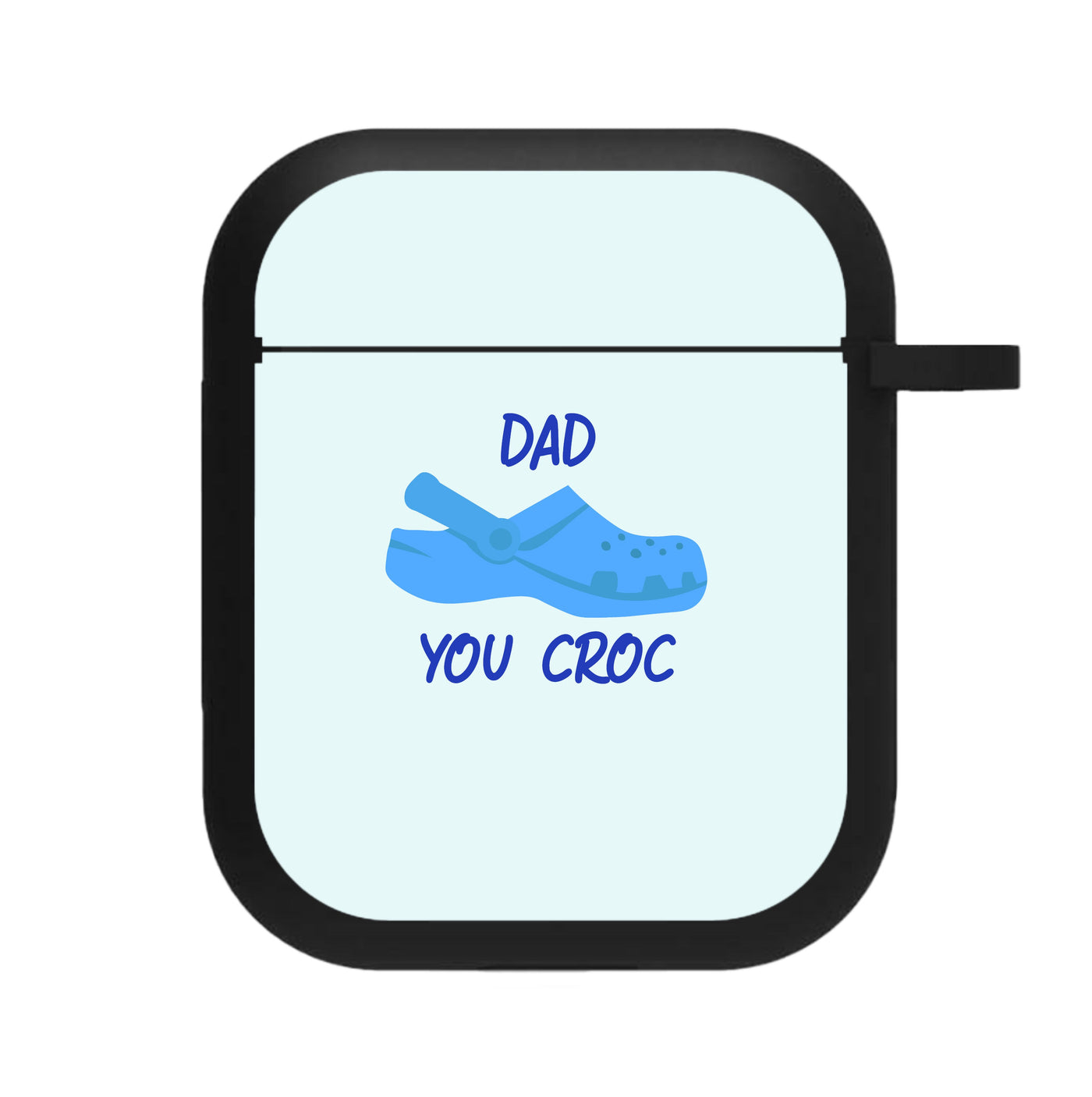 You Croc - Fathers Day AirPods Case
