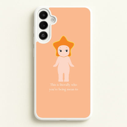 This Is Literally Who You're Being Mean To Galaxy A36 Case