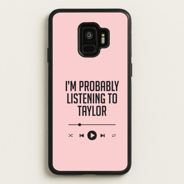 I'm Probably Listening To Taylor Galaxy S9 Case