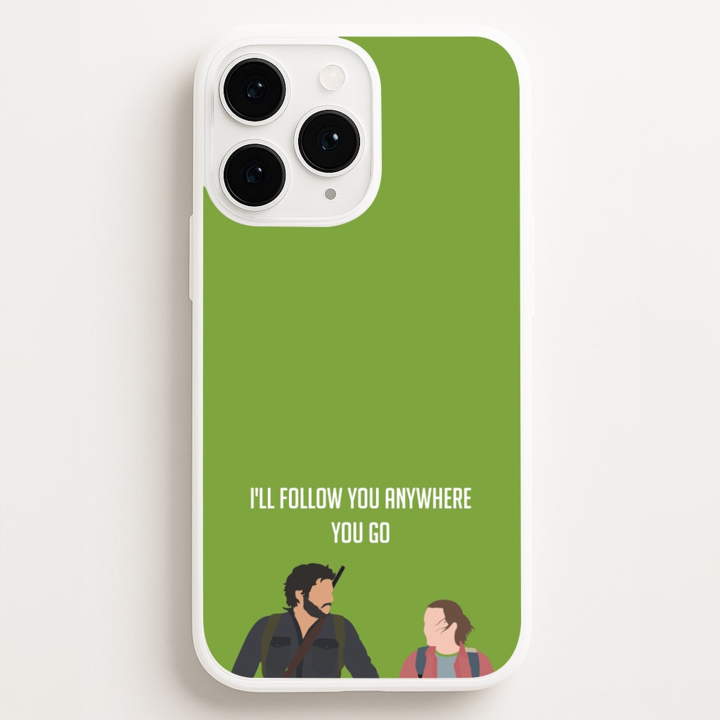 I'll Follow You Anywhere Ellie And Joel Phone Case for iPhone, Samsung Galaxy and Google Pixel