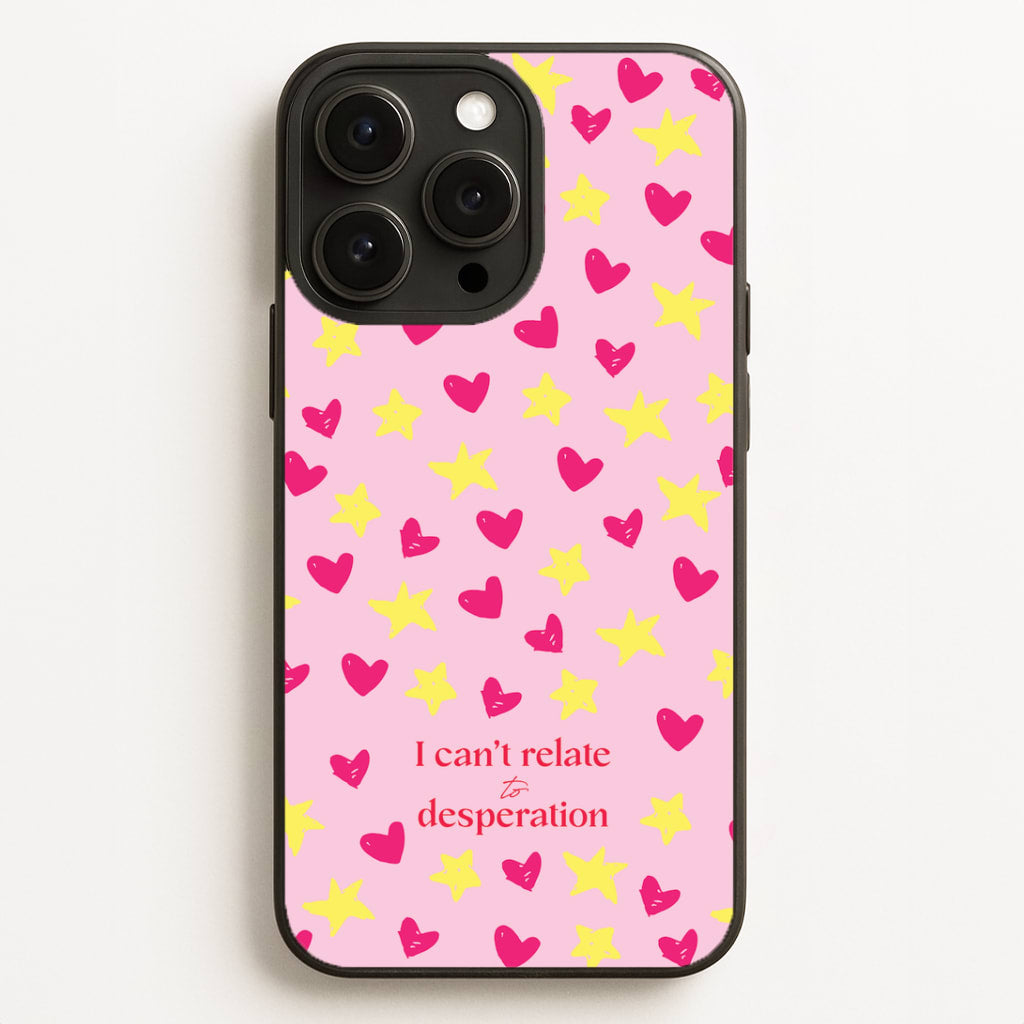 I Can't Relate To Desperation Phone Case