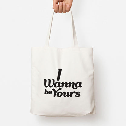 I Wanna Be Yours Tote Bag