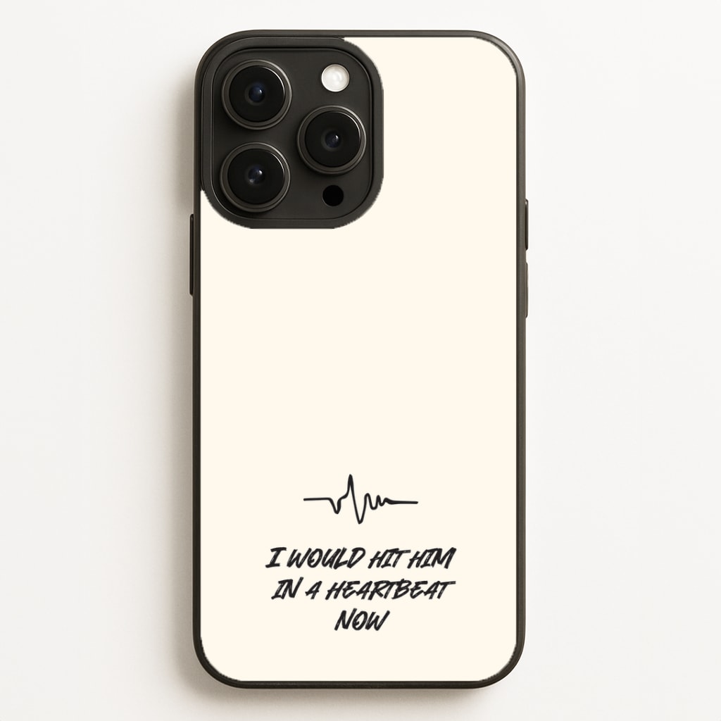 I Would Hit Him In A Heartbeat Now iPhone 16 Pro Max Case