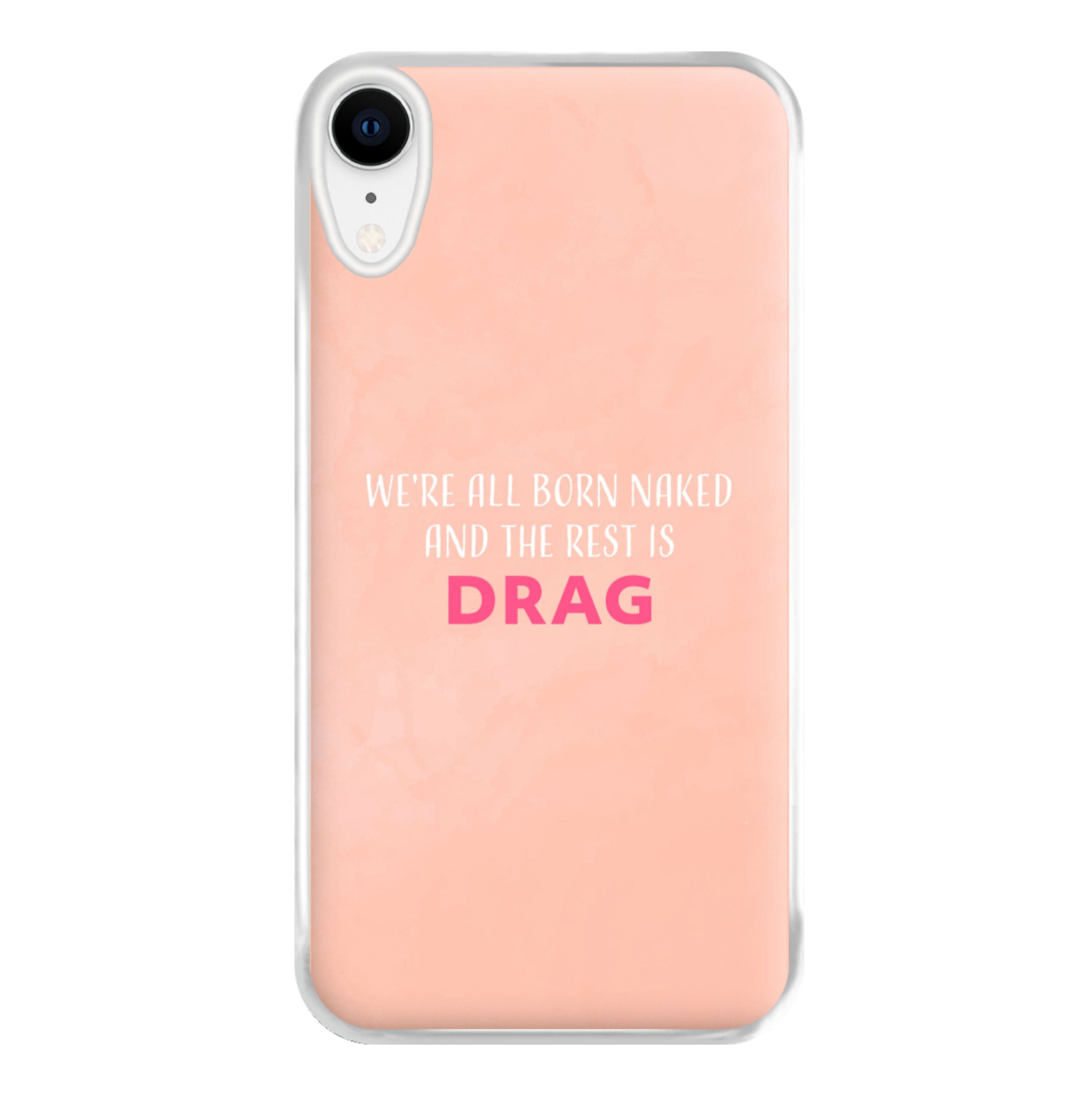 We're All Born Naked And The Rest Is Drag - Drag Queen Phone Case