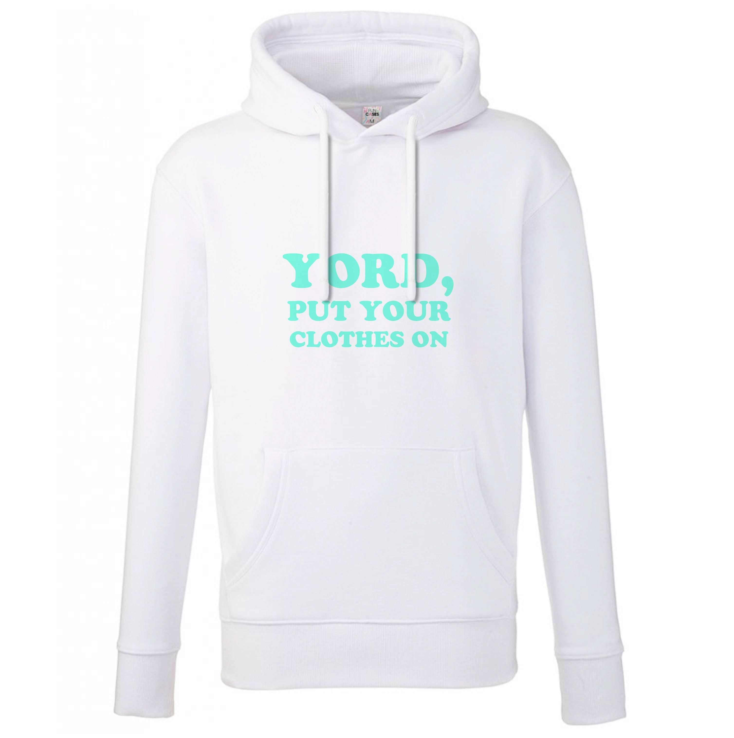 Yord, Put Your Clothes On Hoodie