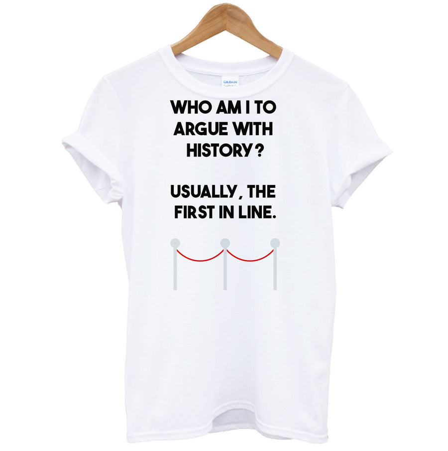 Who Am I To Argue With History? - Doctor Who T-Shirt