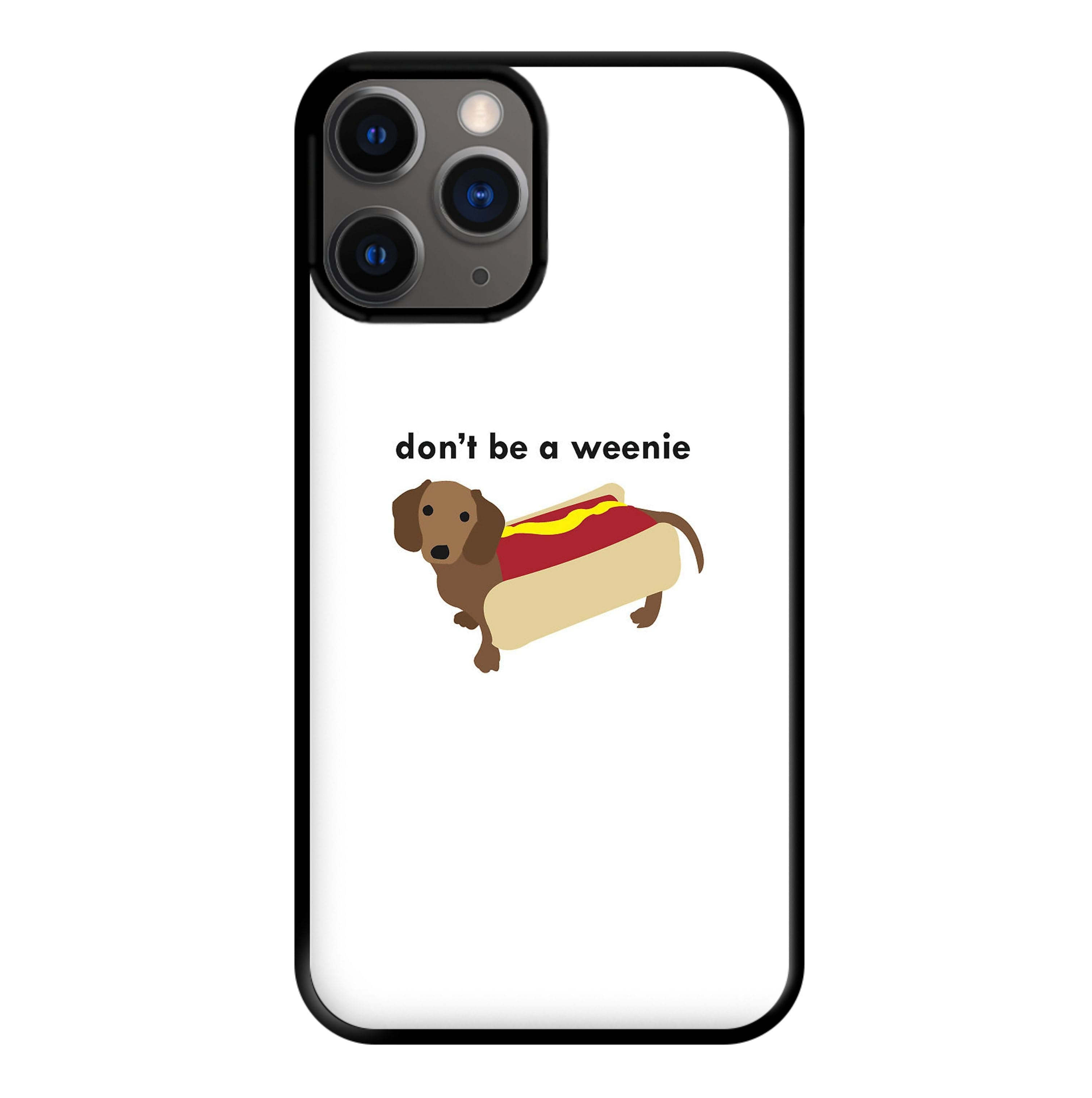 Don't Be A Weenie - Dachshund Phone Case