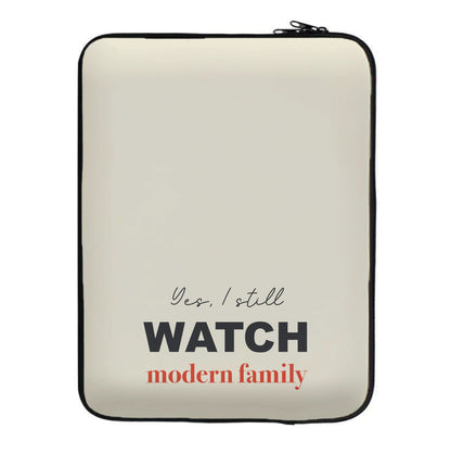 Yes I still Watch Laptop Sleeve