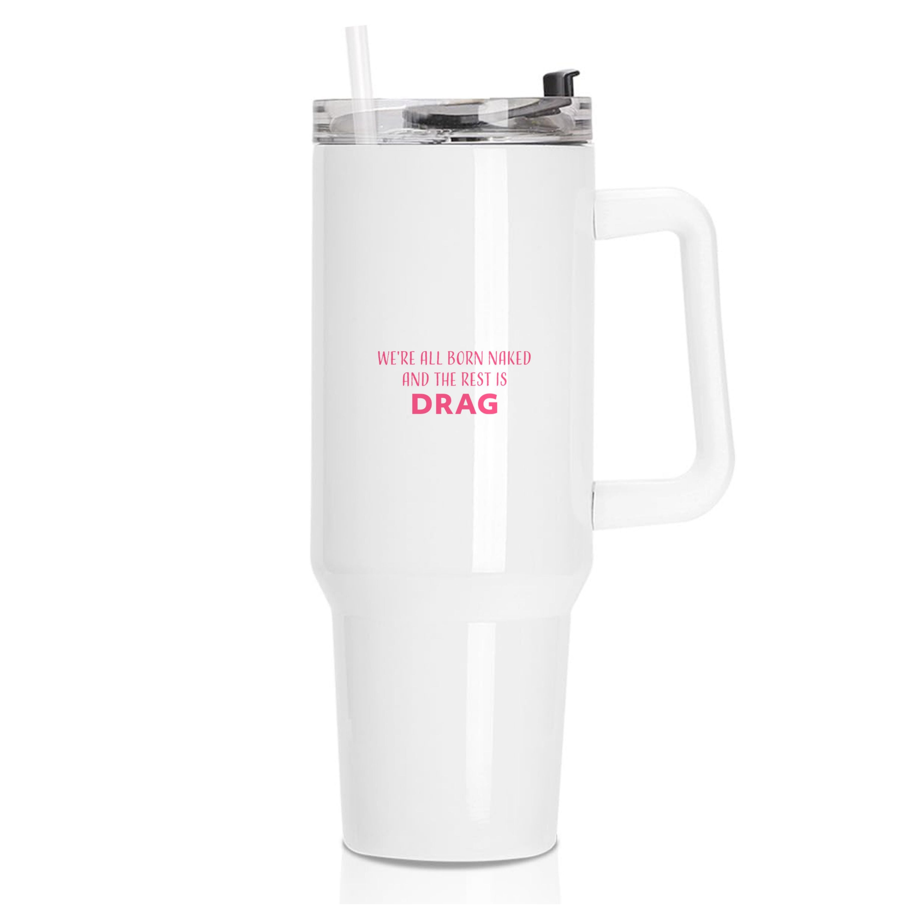 We're All Born Naked And The Rest Is Drag - Drag Queen Tumbler