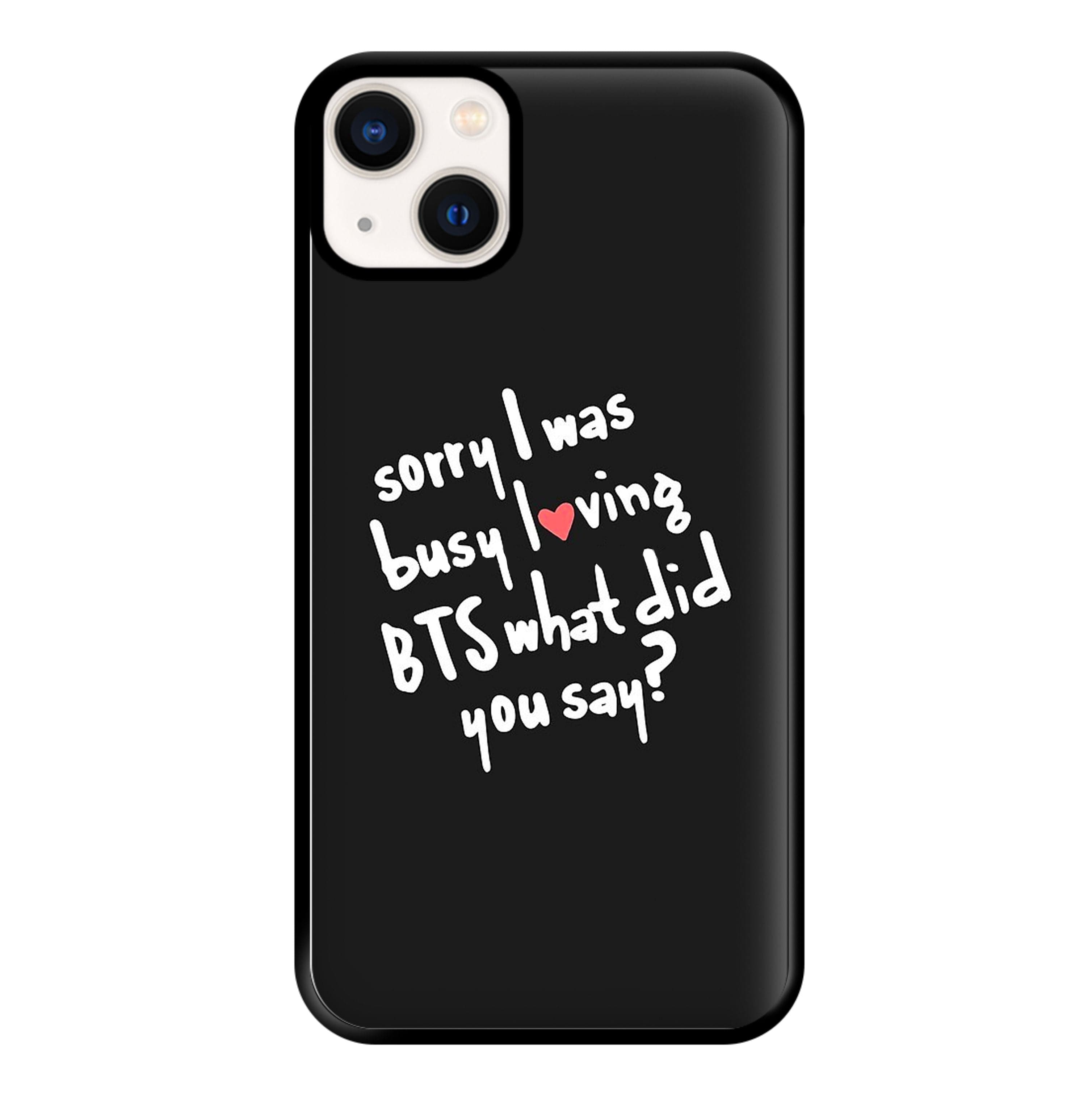 Sorry I Was Busy Loving K-Pop Band Phone Case