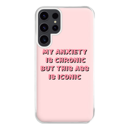 My Anxiety Is Chronic But This Ass Is Iconic Phone Case