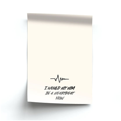I Would Hit Him In A Heartbeat Now Poster