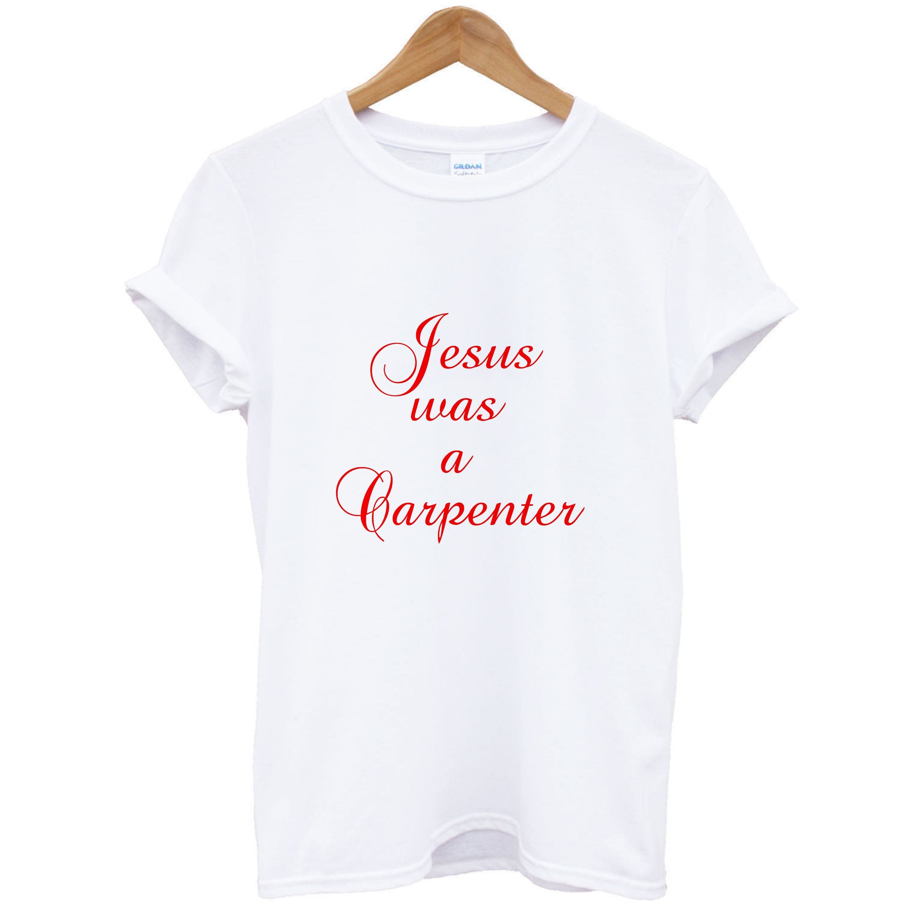 Jesus Was A Carpenter T-Shirt