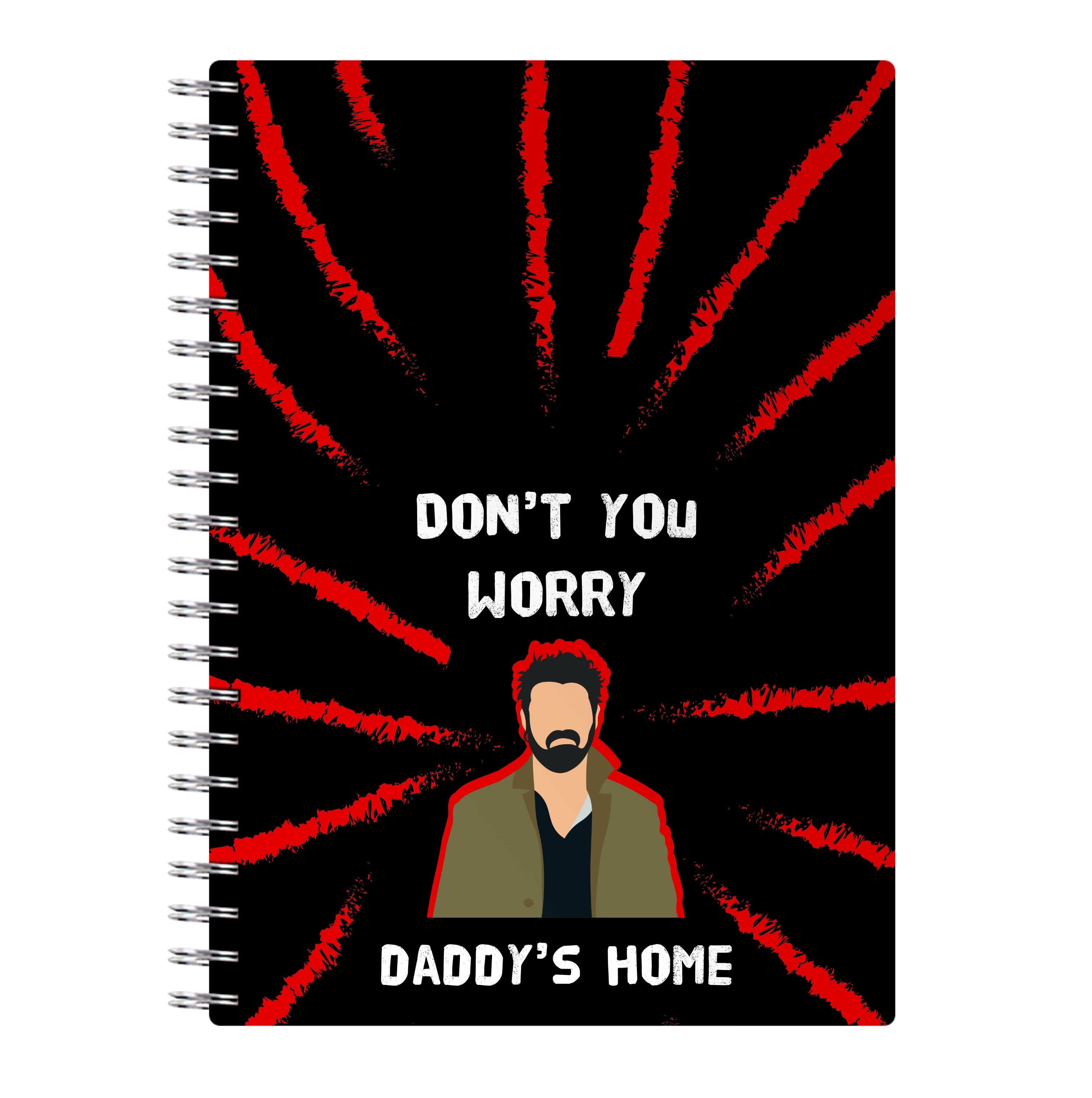 Don't You Worry, Daddy's Home Notebook