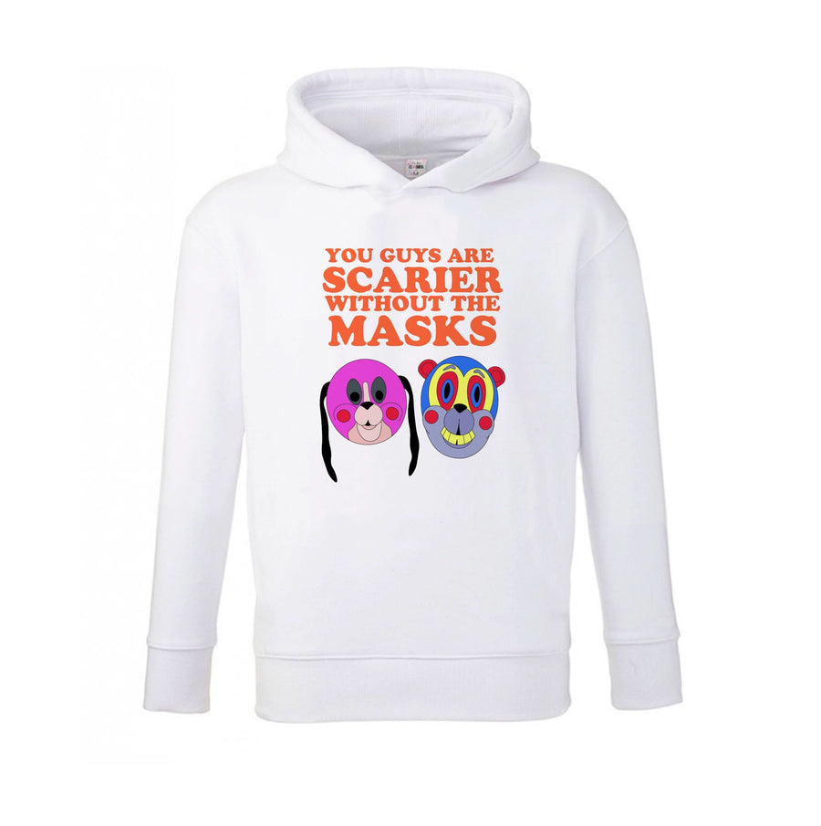 You Guys Are Scarier Without The Masks Kids Hoodie