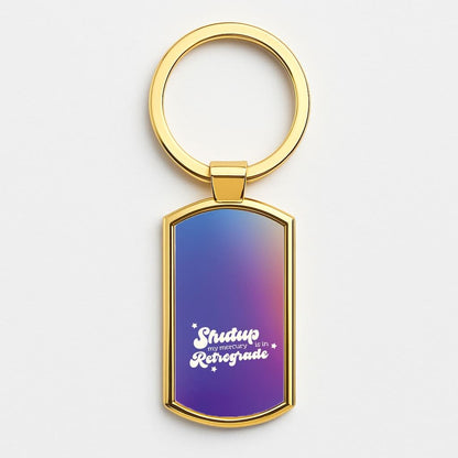 Shutup My Mercury Is In Retrograde Gold Keyring