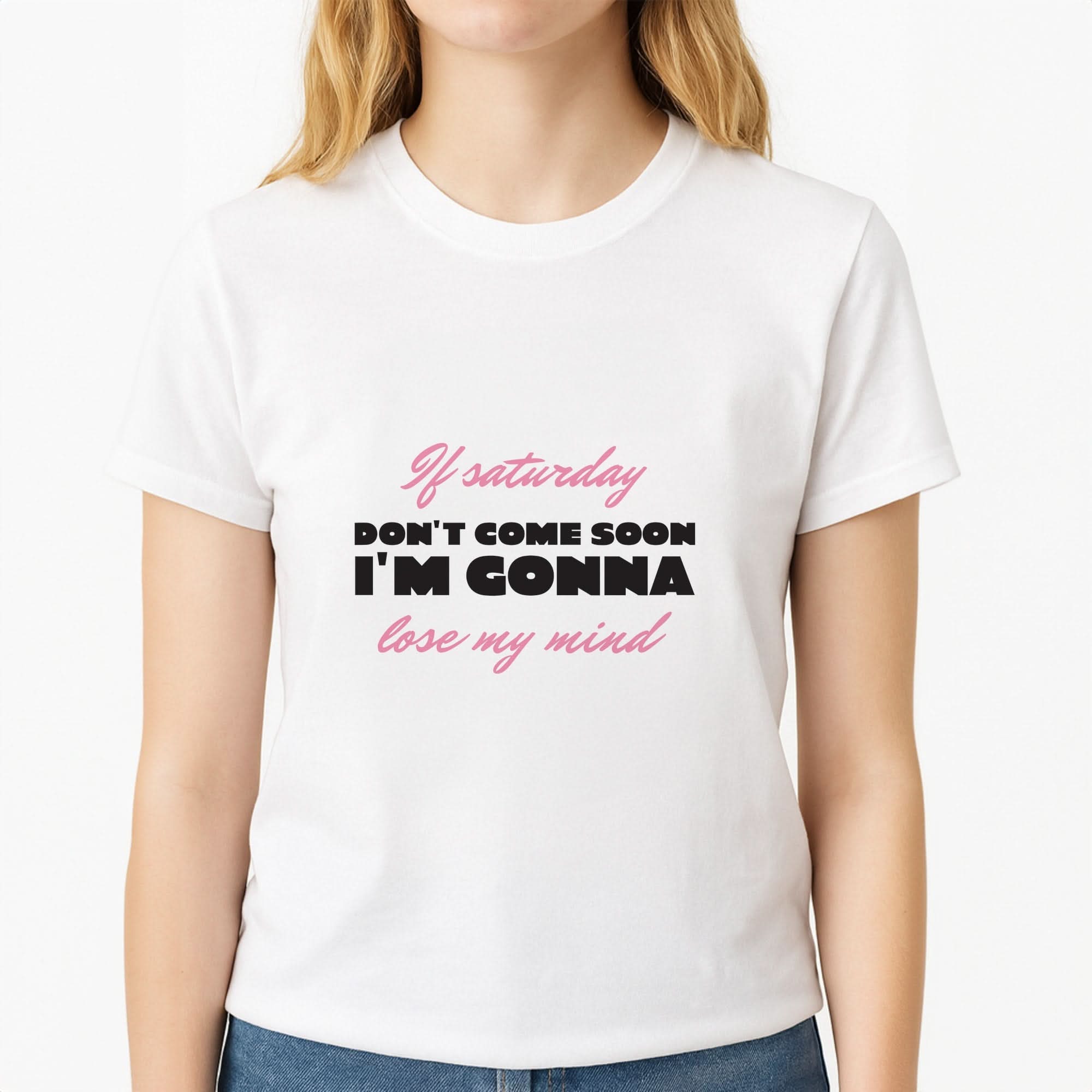 If Saturday Don't Come Soon Womens T-Shirt