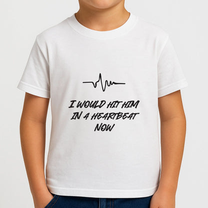 I Would Hit Him In A Heartbeat Now Boys T-Shirt
