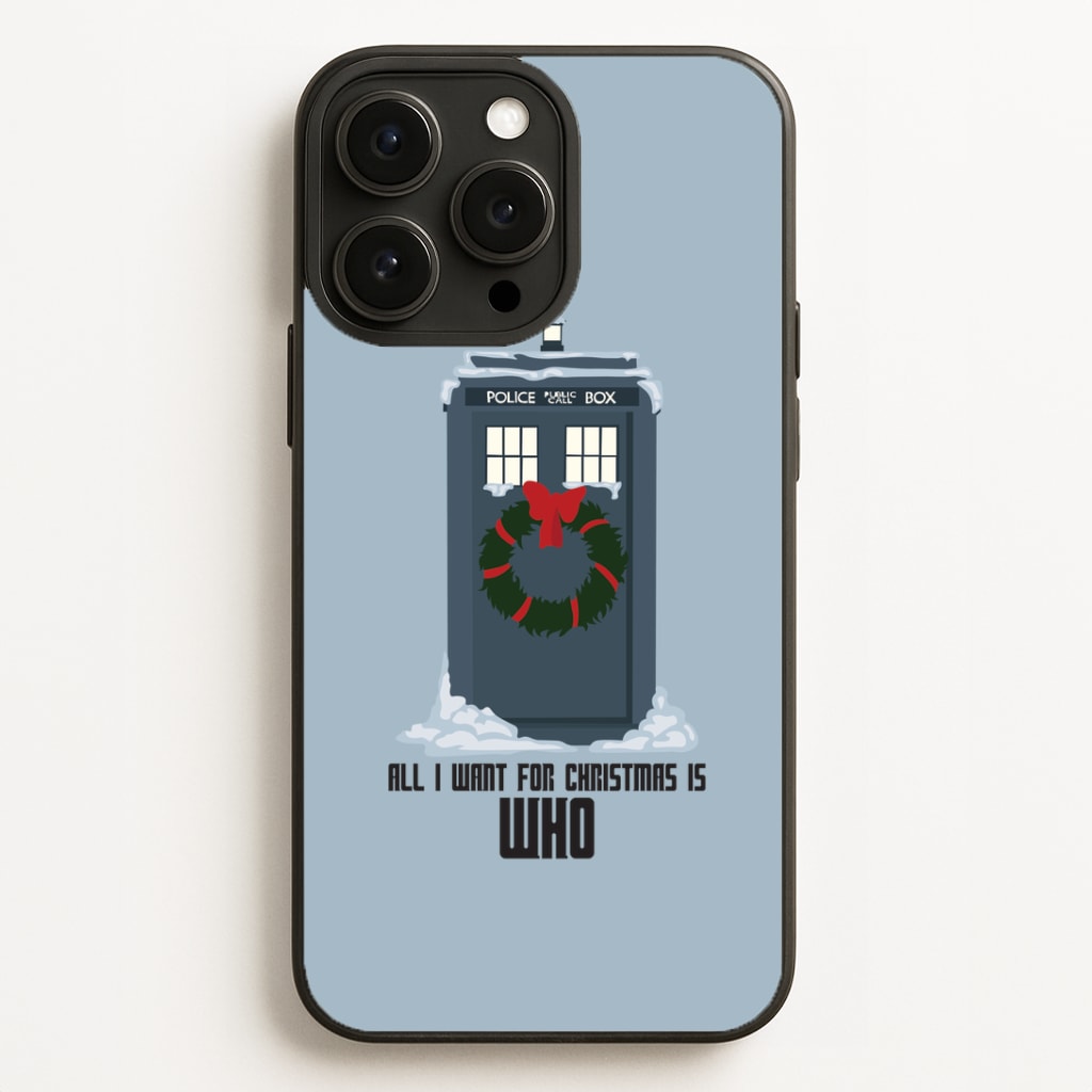 All I Want For Christmas Is Who - Doctor Who Phone Case for iPhone, Samsung Galaxy and Google Pixel