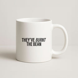 They've Burnt The Bean Coffee Mug